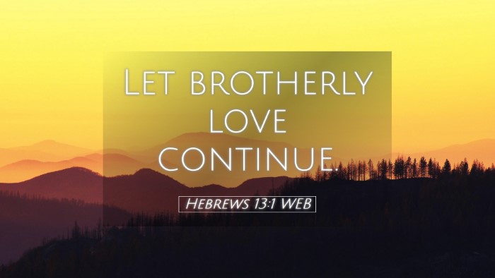 Picture 05 - Hebrews 13:1 WEB Desktop Wallpaper - Let brotherly love - Desktop Bible Verse Wallpaper