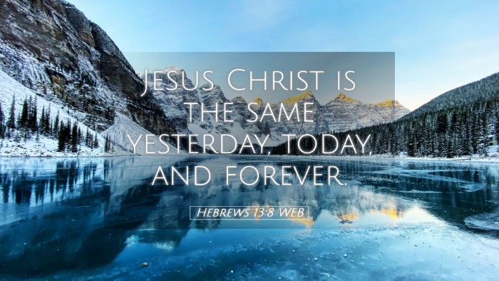 Picture 05 - Hebrews 13:8 WEB Desktop Wallpaper - Jesus Christ is the same yesterday, today, and - Desktop Bible Verse Wallpaper