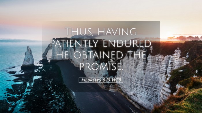Picture 05 - Hebrews 6:15 WEB Desktop Wallpaper - Thus, having patiently endured, he obtained the - Desktop Bible Verse Wallpaper