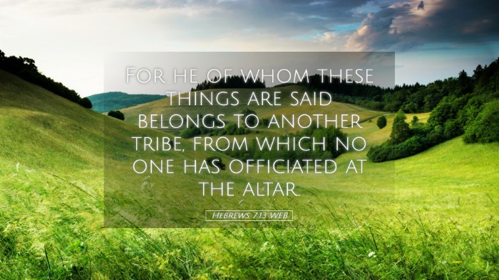 Picture 05 - Hebrews 7:13 WEB Desktop Wallpaper - For he of whom these things are said belongs to - Desktop Bible Verse Wallpaper