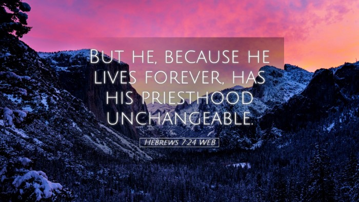 Picture 05 - Hebrews 7:24 WEB Desktop Wallpaper - But he, because he lives forever, has his - Desktop Bible Verse Wallpaper