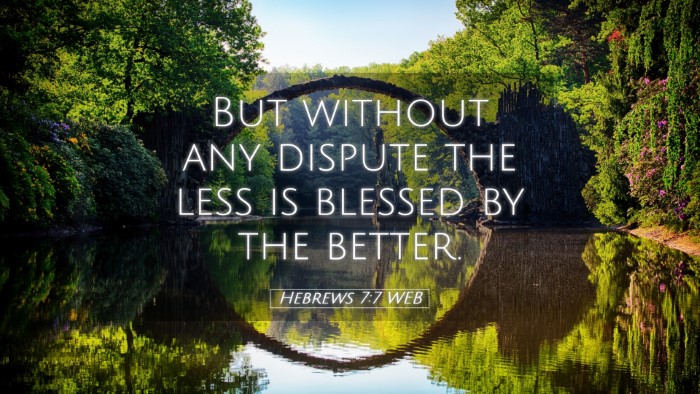 Picture 05 - Hebrews 7:7 WEB Desktop Wallpaper - But without any dispute the less is blessed by - Desktop Bible Verse Wallpaper