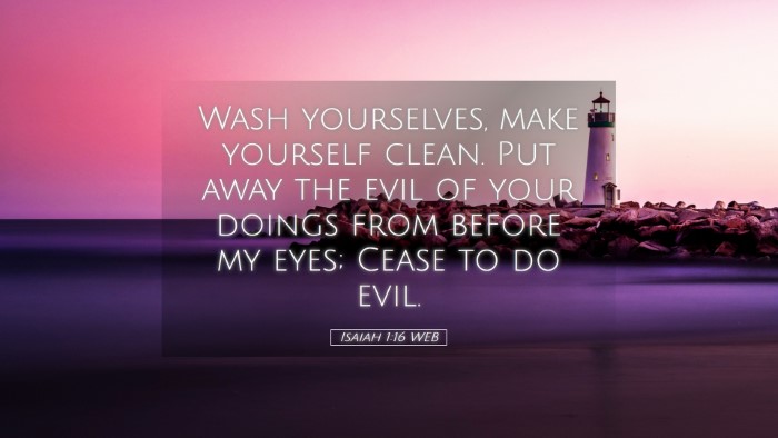 Picture 05 - Isaiah 1:16 WEB Desktop Wallpaper - Wash yourselves, make yourself clean. Put away - Desktop Bible Verse Wallpaper