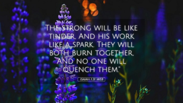 Picture 05 - Isaiah 1:31 WEB Desktop Wallpaper - The strong will be like tinder, And his work like - Desktop Bible Verse Wallpaper