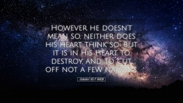 Picture 05 - Isaiah 10:7 WEB Desktop Wallpaper - However he doesn't mean so, neither does his - Desktop Bible Verse Wallpaper