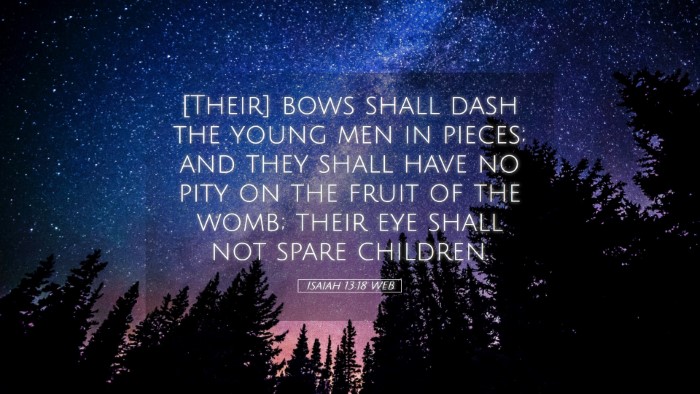 Picture 05 - Isaiah 13:18 WEB Desktop Wallpaper - [Their] bows shall dash the young men in pieces; - Desktop Bible Verse Wallpaper