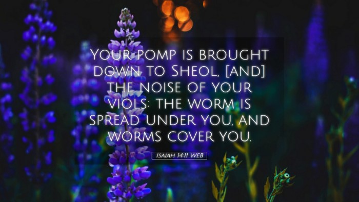 Picture 05 - Isaiah 14:11 WEB Desktop Wallpaper - Your pomp is brought down to Sheol, [and] the - Desktop Bible Verse Wallpaper