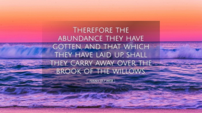 Picture 05 - Isaiah 15:7 WEB Desktop Wallpaper - Therefore the abundance they have gotten, and - Desktop Bible Verse Wallpaper
