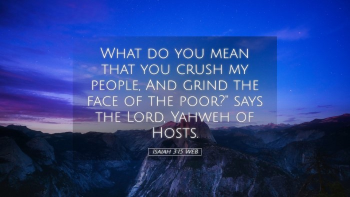 Picture 05 - Isaiah 3:15 WEB Desktop Wallpaper - What do you mean that you crush my people, And - Desktop Bible Verse Wallpaper