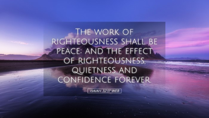 Picture 05 - Isaiah 32:17 WEB Desktop Wallpaper - The work of righteousness shall be peace; and the - Desktop Bible Verse Wallpaper