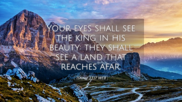 Picture 05 - Isaiah 33:17 WEB Desktop Wallpaper - Your eyes shall see the king in his beauty: they - Desktop Bible Verse Wallpaper
