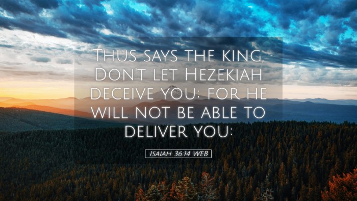 Picture 05 - Isaiah 36:14 WEB Desktop Wallpaper - Thus says the king, Don't let Hezekiah deceive - Desktop Bible Verse Wallpaper