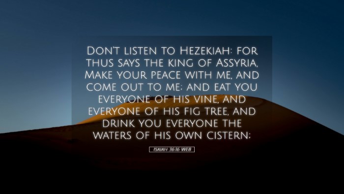 Picture 05 - Isaiah 36:16 WEB Desktop Wallpaper - Don't listen to Hezekiah: for thus says the king - Desktop Bible Verse Wallpaper