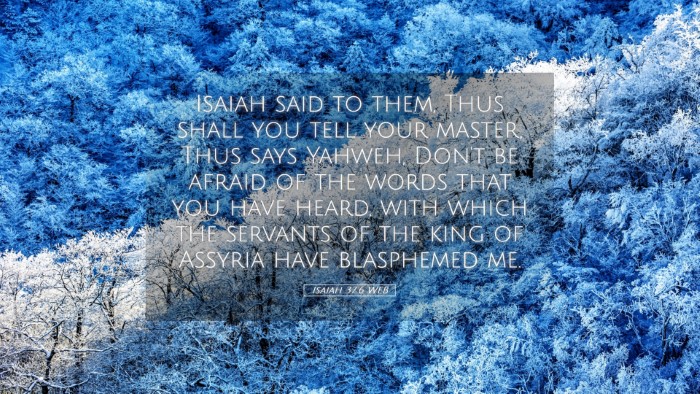 Picture 05 - Isaiah 37:6 WEB Desktop Wallpaper - Isaiah said to them, Thus shall you tell your - Desktop Bible Verse Wallpaper