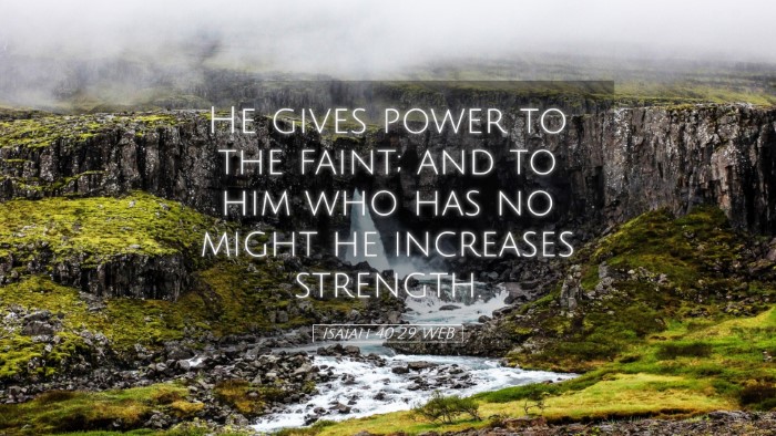 Picture 05 - Isaiah 40:29 WEB Desktop Wallpaper - He gives power to the faint; and to him who has - Desktop Bible Verse Wallpaper