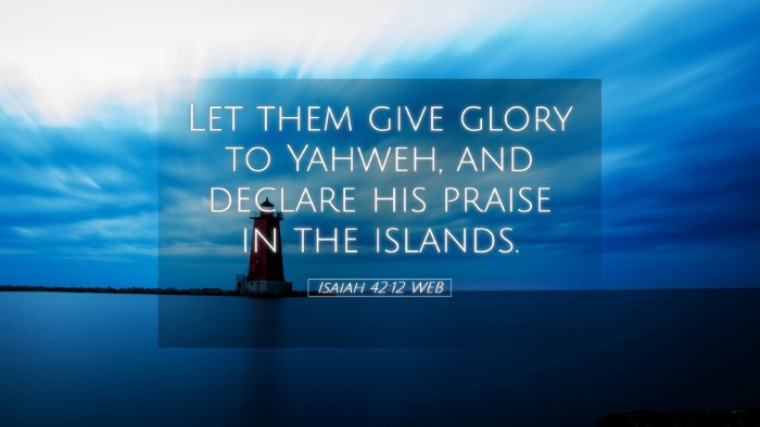 Picture 05 - Isaiah 42:12 WEB Desktop Wallpaper - Let them give glory to Yahweh, and declare his - Desktop Bible Verse Wallpaper