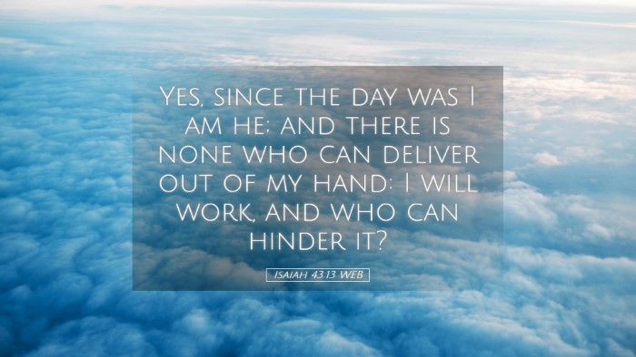 Picture 05 - Isaiah 43:13 WEB Desktop Wallpaper - Yes, since the day was I am he; and there is none - Desktop Bible Verse Wallpaper