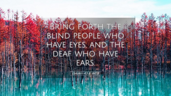 Picture 05 - Isaiah 43:8 WEB Desktop Wallpaper - Bring forth the blind people who have eyes, and - Desktop Bible Verse Wallpaper