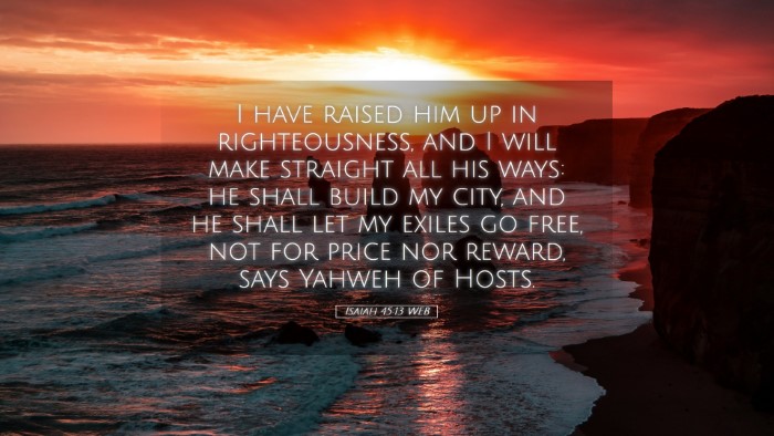 Picture 05 - Isaiah 45:13 WEB Desktop Wallpaper - I have raised him up in righteousness, and I will - Desktop Bible Verse Wallpaper