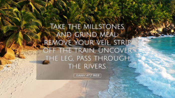 Picture 05 - Isaiah 47:2 WEB Desktop Wallpaper - Take the millstones, and grind meal; remove your - Desktop Bible Verse Wallpaper