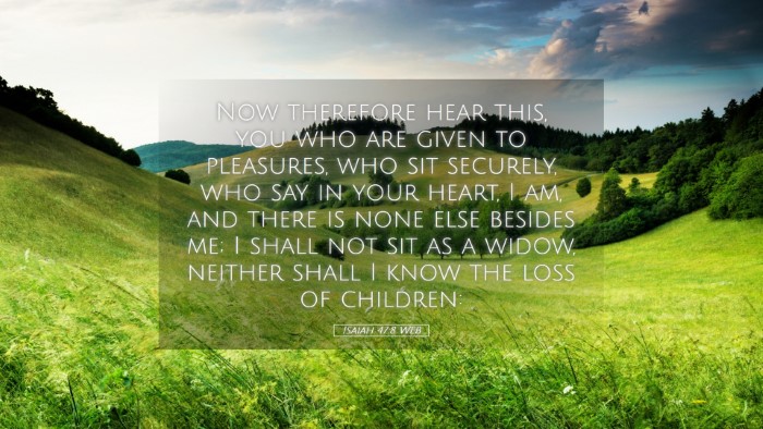 Picture 05 - Isaiah 47:8 WEB Desktop Wallpaper - Now therefore hear this, you who are given to - Desktop Bible Verse Wallpaper