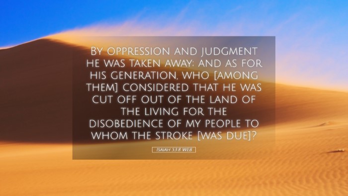 Picture 05 - Isaiah 53:8 WEB Desktop Wallpaper - By oppression and judgment he was taken away; and - Desktop Bible Verse Wallpaper