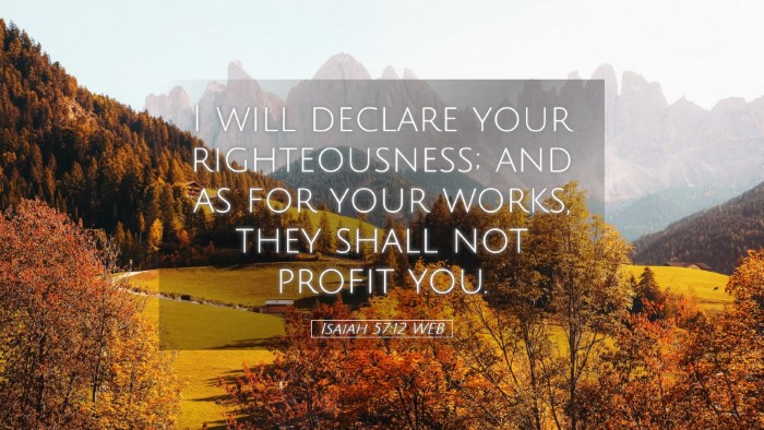 Picture 05 - Isaiah 57:12 WEB Desktop Wallpaper - I will declare your righteousness; and as for - Desktop Bible Verse Wallpaper