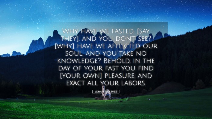 Picture 05 - Isaiah 58:3 WEB Desktop Wallpaper - Why have we fasted, [say they], and you don't - Desktop Bible Verse Wallpaper