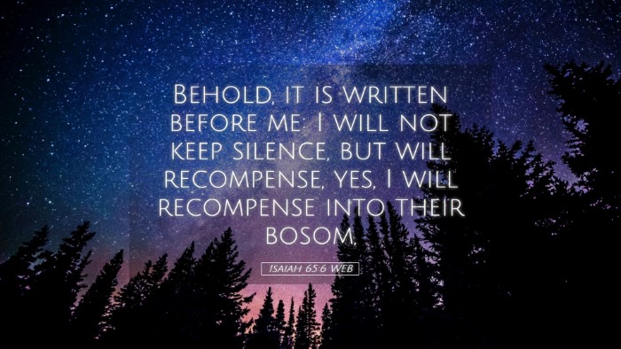 Picture 05 - Isaiah 65:6 WEB Desktop Wallpaper - Behold, it is written before me: I will not keep - Desktop Bible Verse Wallpaper