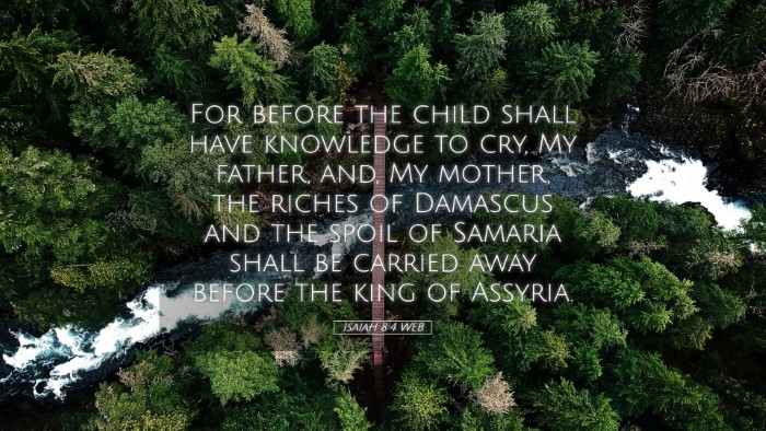 Picture 05 - Isaiah 8:4 WEB Desktop Wallpaper - For before the child shall have knowledge to cry, - Desktop Bible Verse Wallpaper