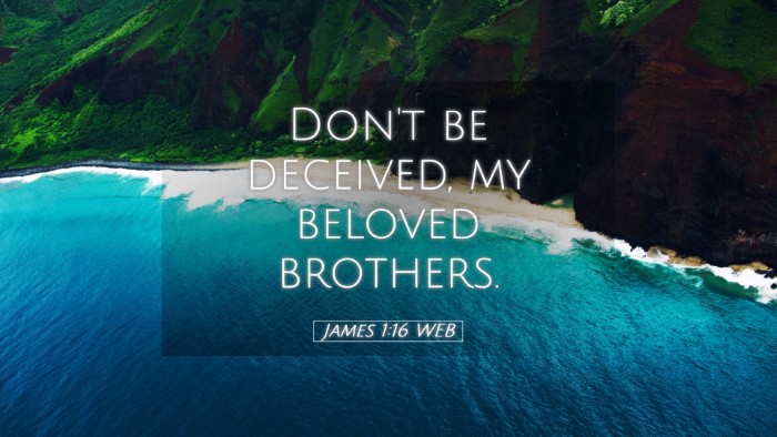 Picture 05 - James 1:16 WEB Desktop Wallpaper - Don't be deceived, my beloved - Desktop Bible Verse Wallpaper
