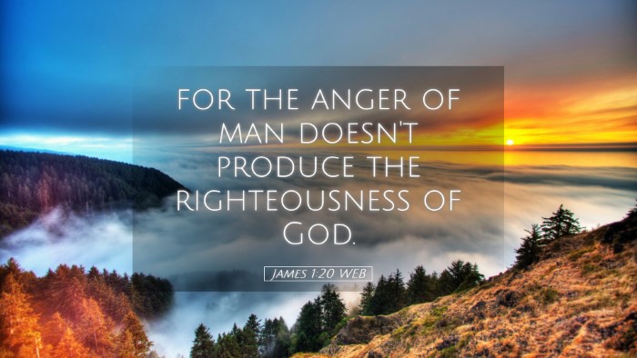 Picture 05 - James 1:20 WEB Desktop Wallpaper - for the anger of man doesn't produce the - Desktop Bible Verse Wallpaper