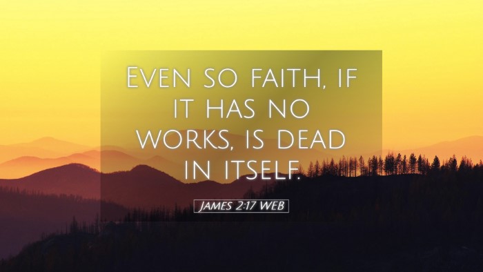 Picture 05 - James 2:17 WEB Desktop Wallpaper - Even so faith, if it has no works, is dead in - Desktop Bible Verse Wallpaper