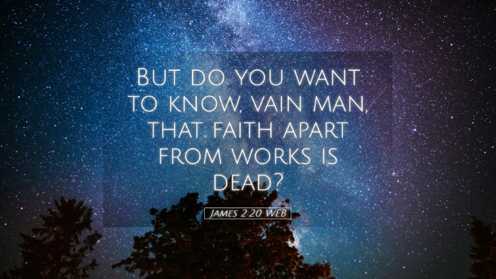 Picture 05 - James 2:20 WEB Desktop Wallpaper - But do you want to know, vain man, that faith - Desktop Bible Verse Wallpaper