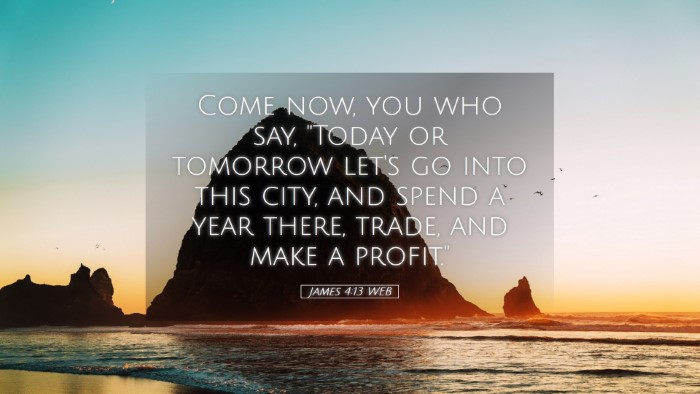Picture 05 - James 4:13 WEB Desktop Wallpaper - Come now, you who say, 