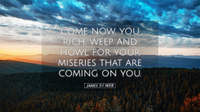 Picture 05 - James 5:1 WEB Desktop Wallpaper - Come now, you rich, weep and howl for your - Desktop Bible Verse Wallpaper