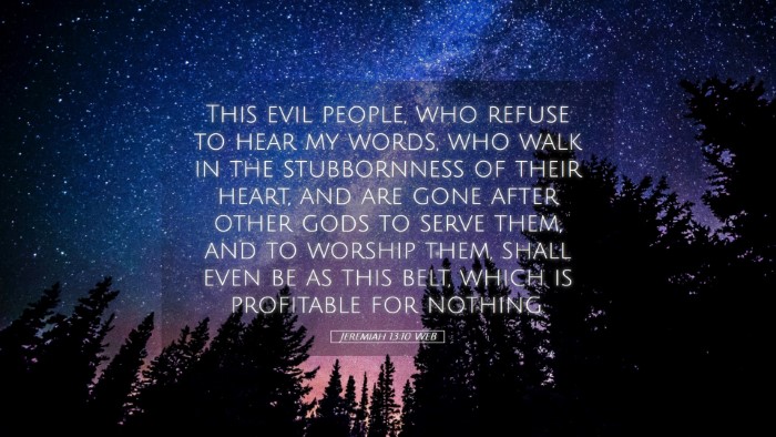 Picture 05 - Jeremiah 13:10 WEB Desktop Wallpaper - This evil people, who refuse to hear my words, - Desktop Bible Verse Wallpaper