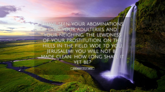 Picture 05 - Jeremiah 13:27 WEB Desktop Wallpaper - I have seen your abominations, even your - Desktop Bible Verse Wallpaper