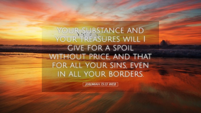 Picture 05 - Jeremiah 15:13 WEB Desktop Wallpaper - Your substance and your treasures will I give for - Desktop Bible Verse Wallpaper