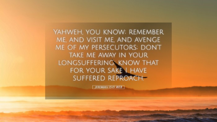 Picture 05 - Jeremiah 15:15 WEB Desktop Wallpaper - Yahweh, you know; remember me, and visit me, and - Desktop Bible Verse Wallpaper