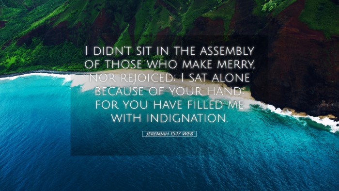 Picture 05 - Jeremiah 15:17 WEB Desktop Wallpaper - I didn't sit in the assembly of those who make - Desktop Bible Verse Wallpaper