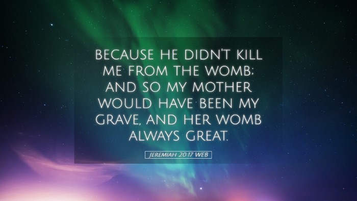 Picture 05 - Jeremiah 20:17 WEB Desktop Wallpaper - because he didn't kill me from the womb; and so - Desktop Bible Verse Wallpaper