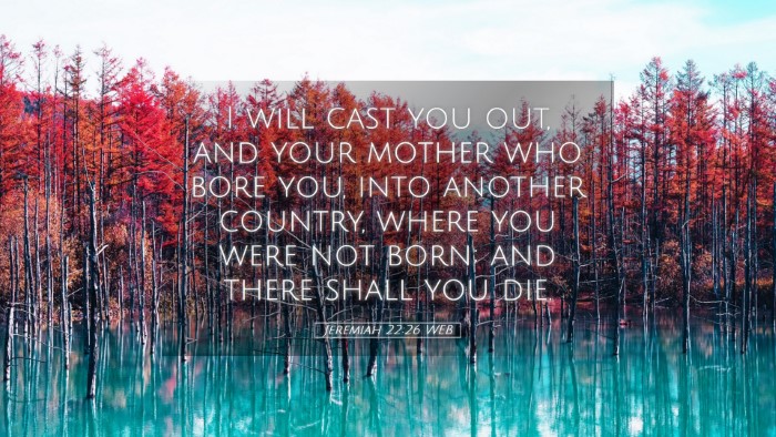 Picture 05 - Jeremiah 22:26 WEB Desktop Wallpaper - I will cast you out, and your mother who bore - Desktop Bible Verse Wallpaper