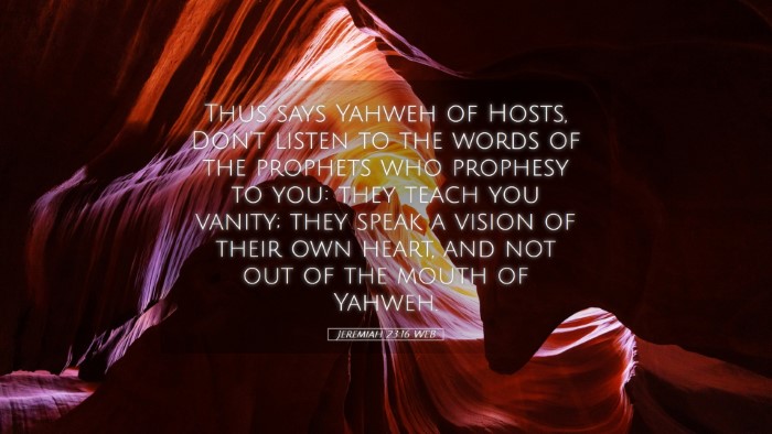 Picture 05 - Jeremiah 23:16 WEB Desktop Wallpaper - Thus says Yahweh of Hosts, Don't listen to the - Desktop Bible Verse Wallpaper