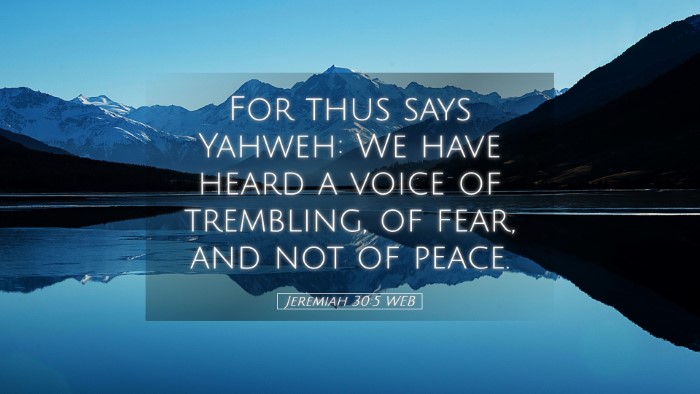 Picture 05 - Jeremiah 30:5 WEB Desktop Wallpaper - For thus says Yahweh: We have heard a voice of - Desktop Bible Verse Wallpaper