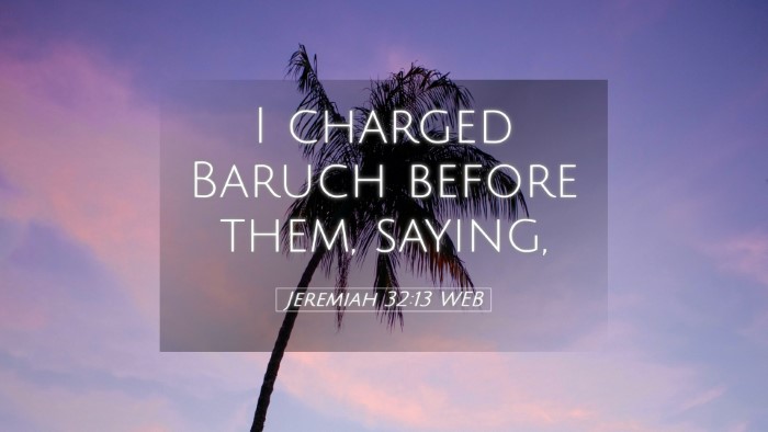 Picture 05 - Jeremiah 32:13 WEB Desktop Wallpaper - I charged Baruch before them, - Desktop Bible Verse Wallpaper