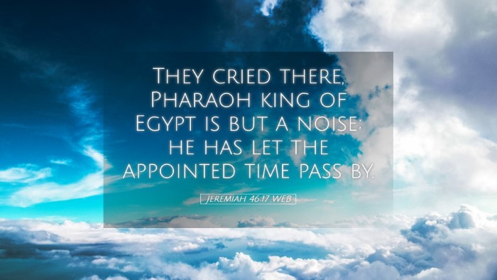 Picture 05 - Jeremiah 46:17 WEB Desktop Wallpaper - They cried there, Pharaoh king of Egypt is but a - Desktop Bible Verse Wallpaper