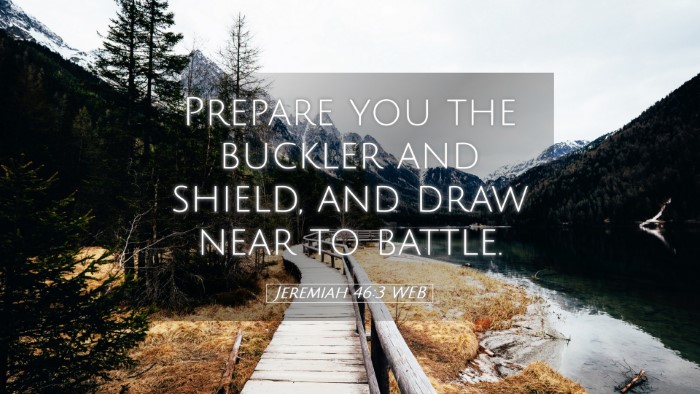 Picture 05 - Jeremiah 46:3 WEB Desktop Wallpaper - Prepare you the buckler and shield, and draw near - Desktop Bible Verse Wallpaper