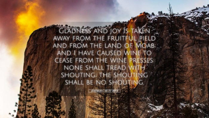 Picture 05 - Jeremiah 48:33 WEB Desktop Wallpaper - Gladness and joy is taken away from the fruitful - Desktop Bible Verse Wallpaper