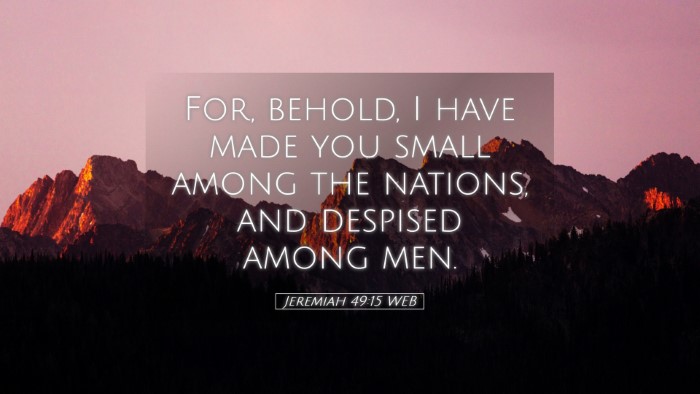 Picture 05 - Jeremiah 49:15 WEB Desktop Wallpaper - For, behold, I have made you small among the - Desktop Bible Verse Wallpaper
